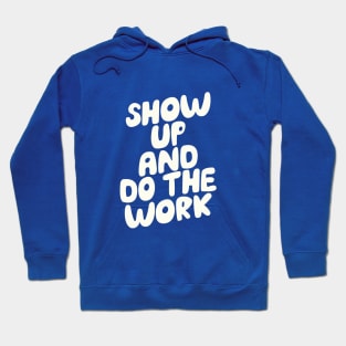 Show Up and Do the Work Hoodie